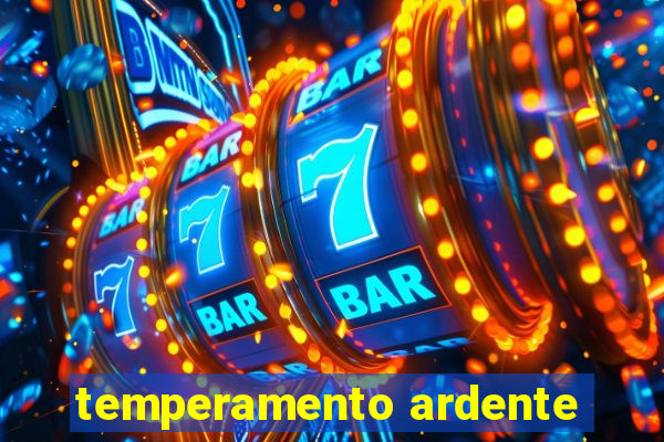 temperamento ardente