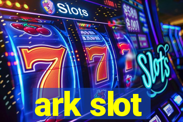 ark slot