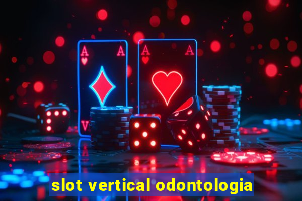 slot vertical odontologia