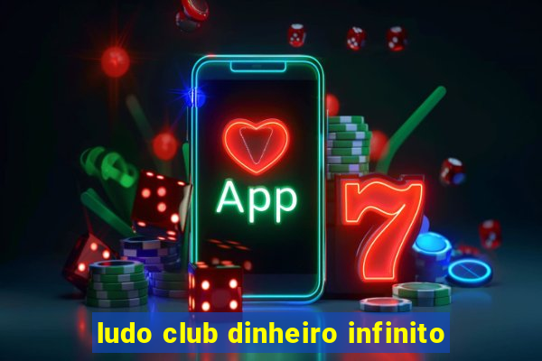 ludo club dinheiro infinito