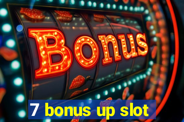 7 bonus up slot