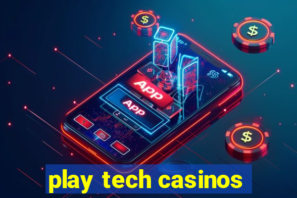 play tech casinos