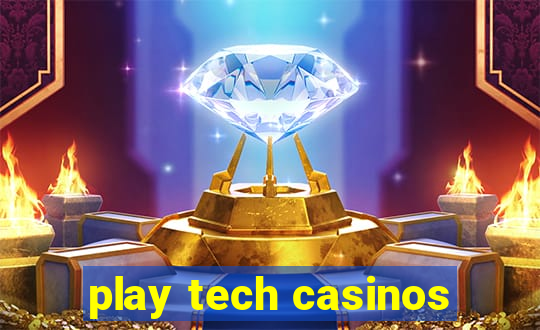 play tech casinos