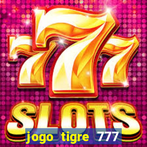 jogo tigre 777 como jogar