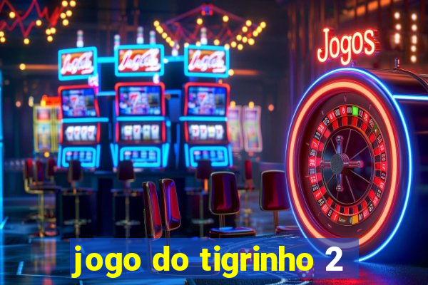 jogo do tigrinho 2