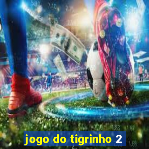 jogo do tigrinho 2