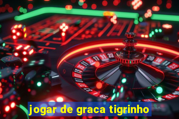 jogar de graca tigrinho