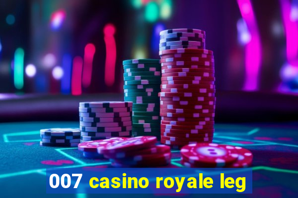 007 casino royale leg