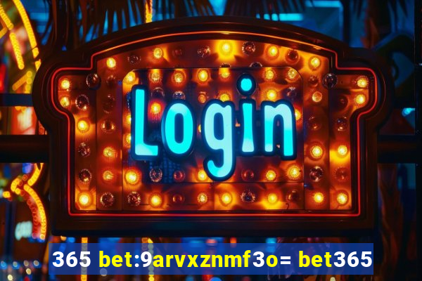 365 bet:9arvxznmf3o= bet365