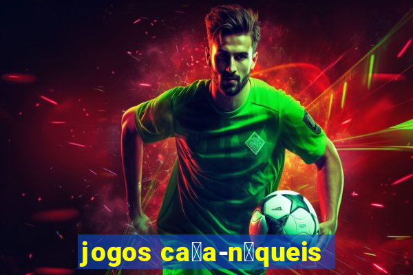 jogos ca莽a-n铆queis