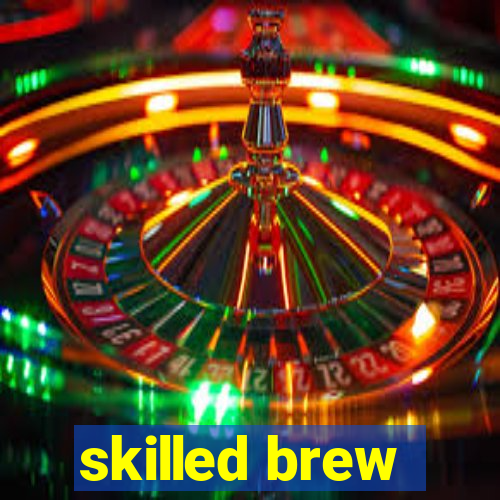 skilled brew