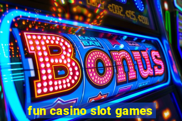 fun casino slot games