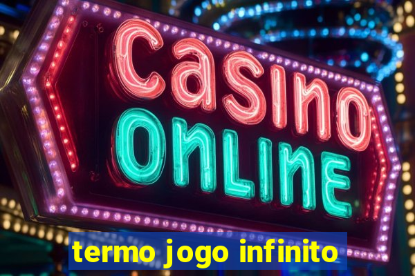 termo jogo infinito