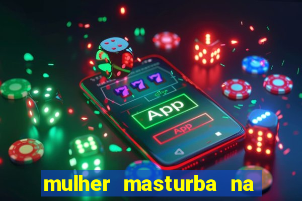 mulher masturba na quina da cama