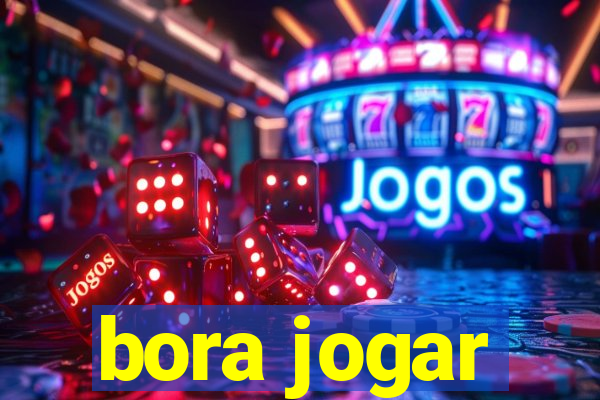 bora jogar