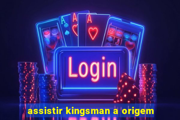 assistir kingsman a origem