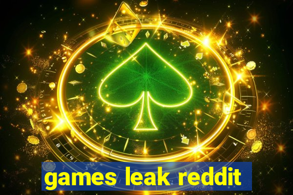 games leak reddit