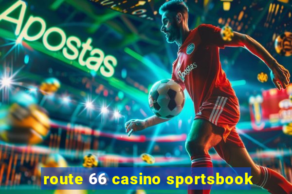 route 66 casino sportsbook