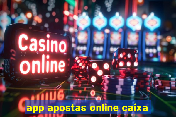 app apostas online caixa