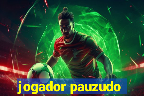 jogador pauzudo