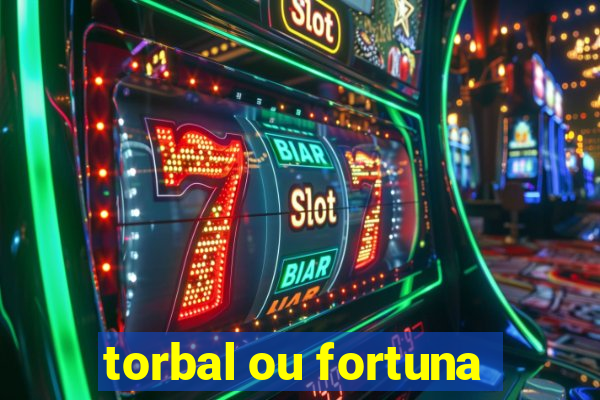 torbal ou fortuna