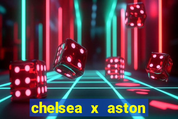 chelsea x aston villa palpites