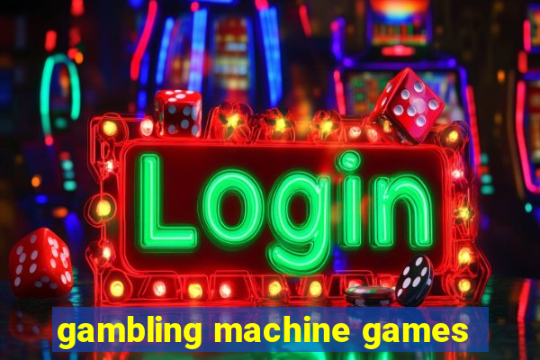 gambling machine games