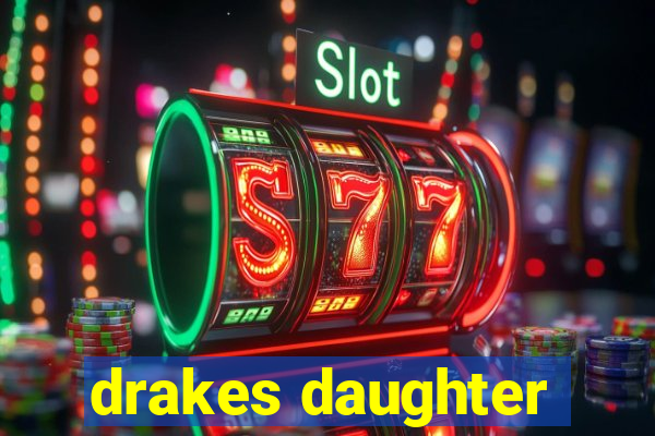 drakes daughter