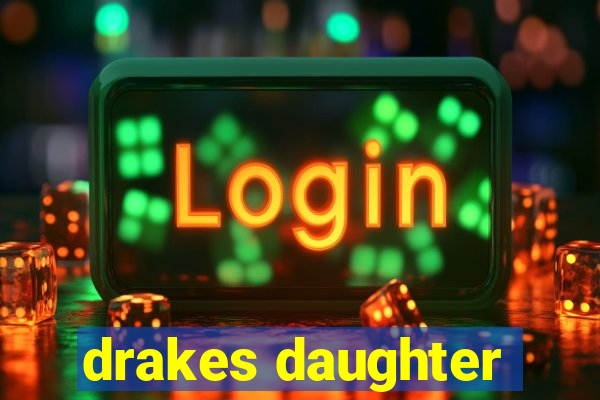 drakes daughter