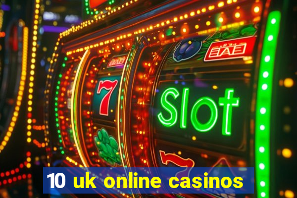 10 uk online casinos