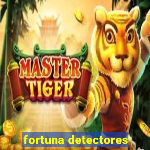 fortuna detectores