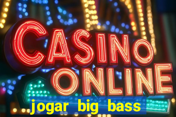 jogar big bass splash gratis