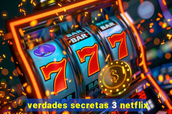 verdades secretas 3 netflix