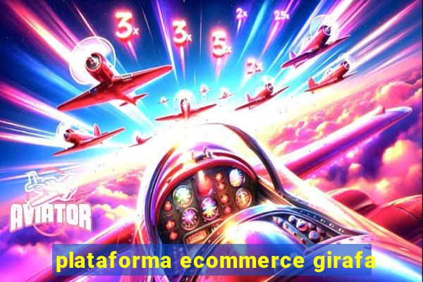 plataforma ecommerce girafa