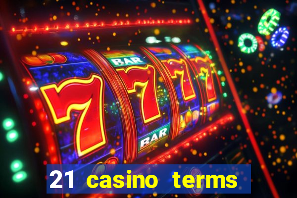 21 casino terms and conditions