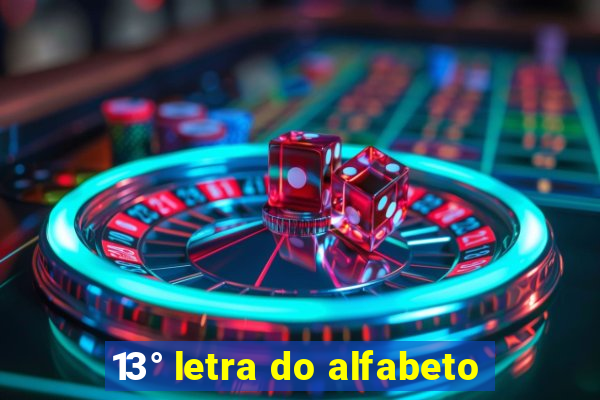 13° letra do alfabeto