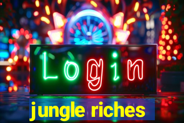 jungle riches