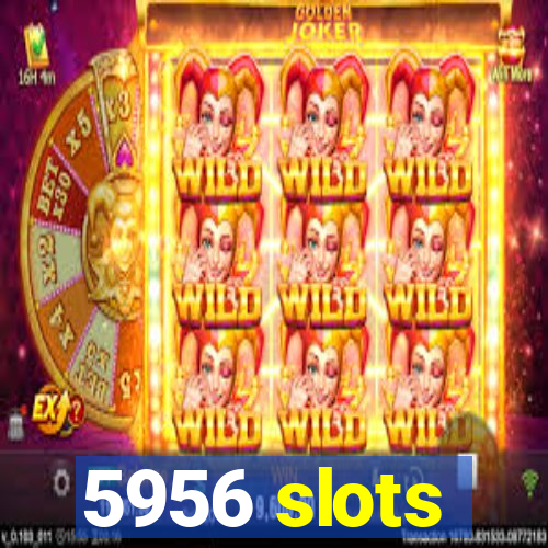 5956 slots