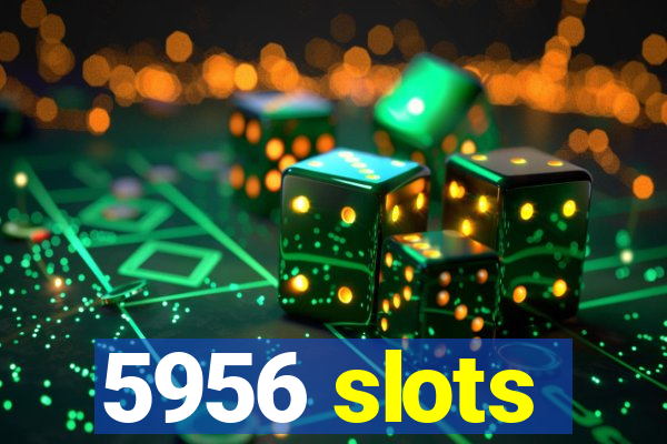 5956 slots