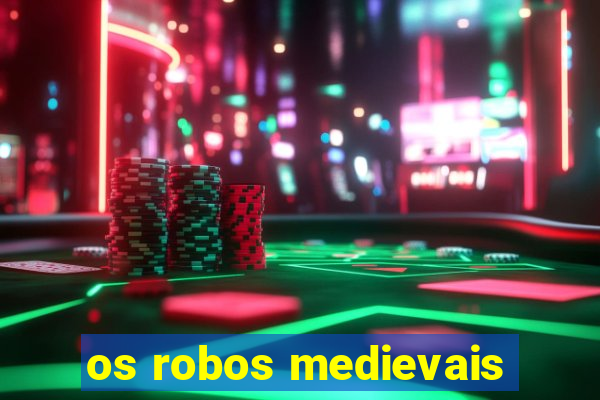 os robos medievais