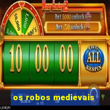 os robos medievais