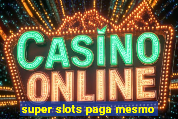 super slots paga mesmo