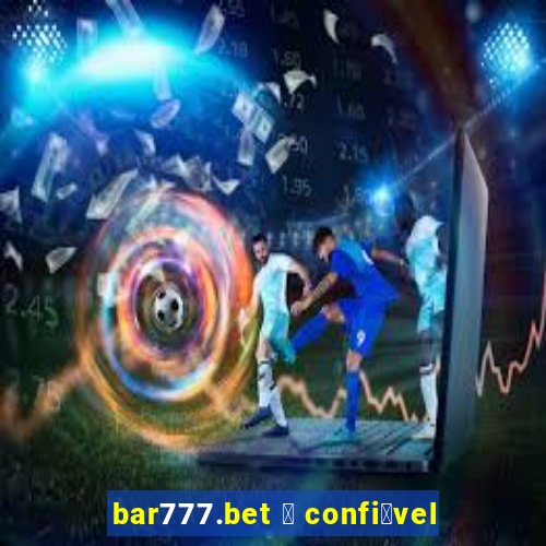 bar777.bet 茅 confi谩vel