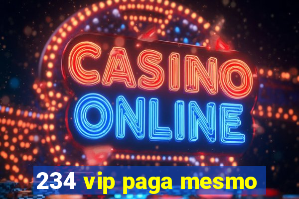 234 vip paga mesmo