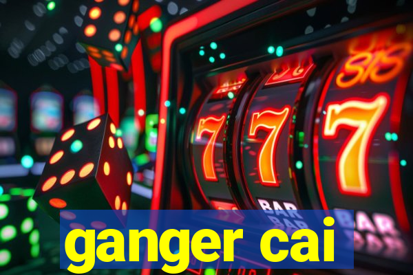 ganger cai