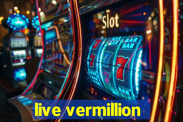 live vermillion