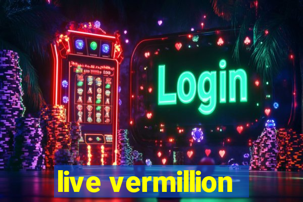 live vermillion