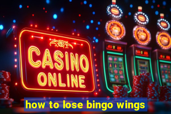 how to lose bingo wings