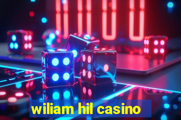 wiliam hil casino