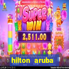 hilton aruba caribbean resort casino